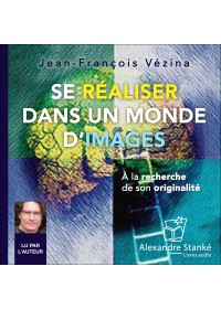 SE REALISER DANS UN MONDE D'IMAGES - Jean Francois Vezina - Audio Numerique