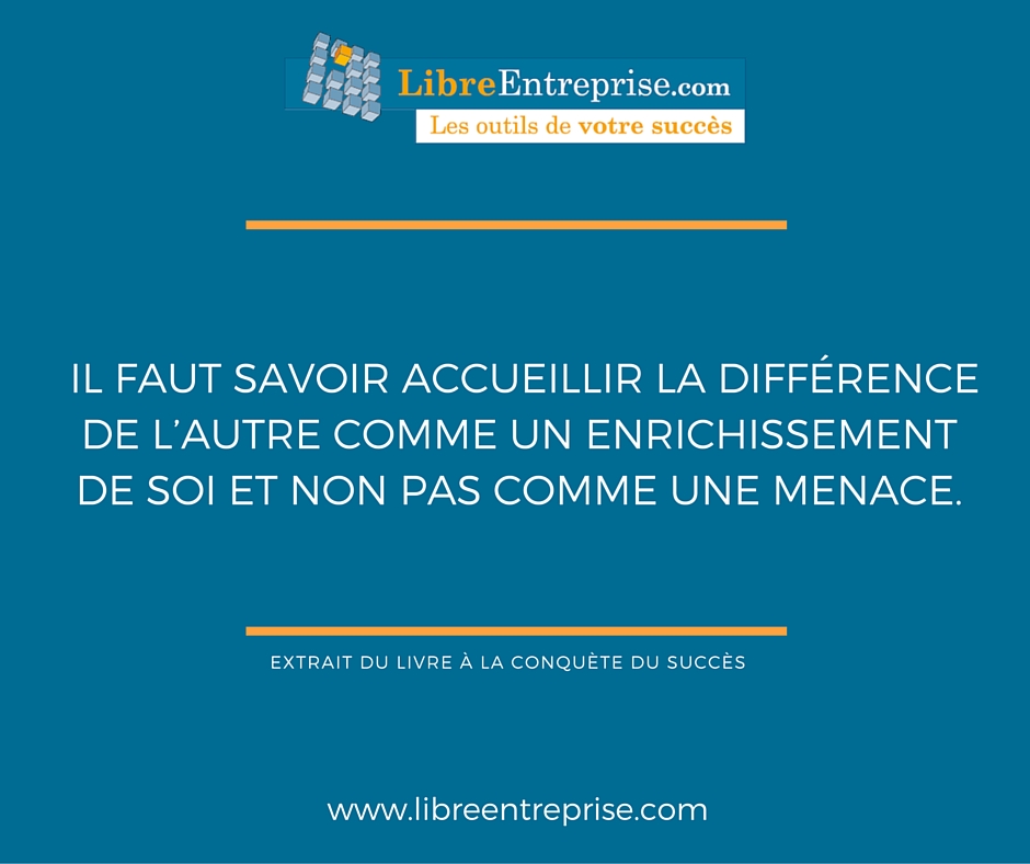 Il Faut Savoir Accueillir La Difference De L Autre Comme Un Enrichissement Libreentreprise Com