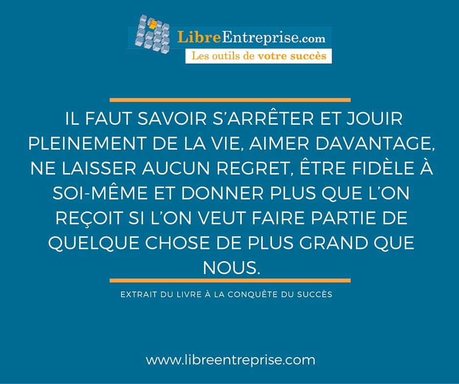 Il Faut Savoir S Arreter Et Jouir Pleinement De La Vie Libreentreprise Com